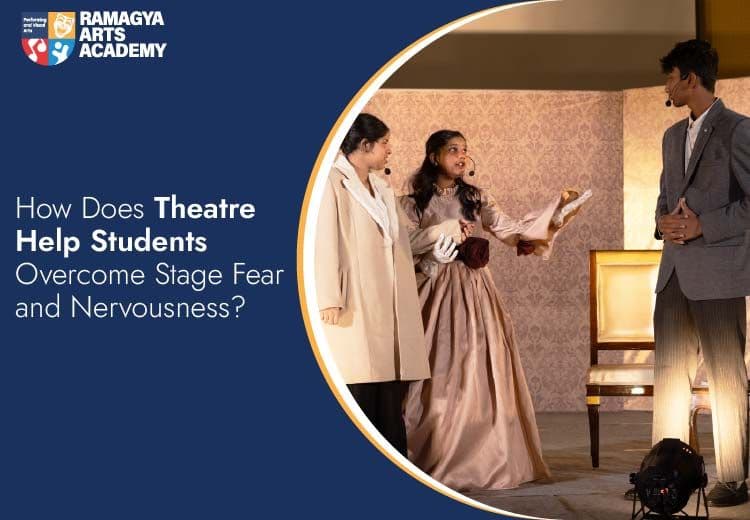 How Does Theatre Help Students Overcome Stage Fear and Nervousness?