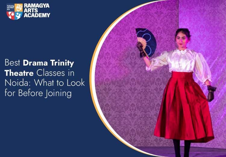 Best Drama Trinity Theatre Classes in Noida: What to Look for Before Joining